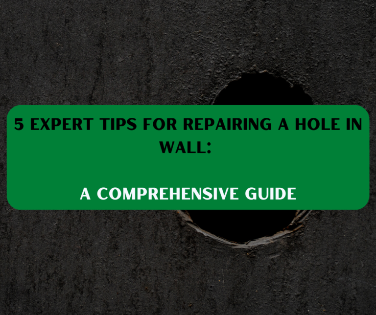 5 Expert Tips for Repairing A Hole in Wall: A Comprehensive Guide