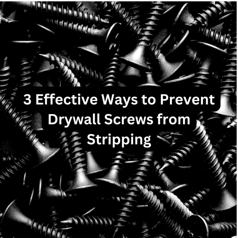 3 Effective Ways to Prevent Drywall Screws from Stripping