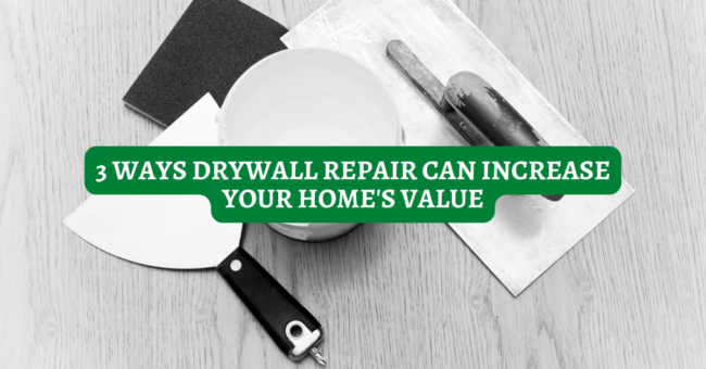 3 ways drywall repair increase home value